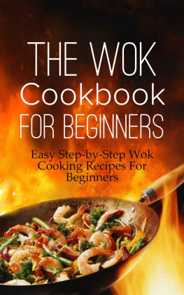 Martha Stone - The Wok Cookbook For Beginners: Easy Step-by-Step Wok Cooking Recipes For Beginners
