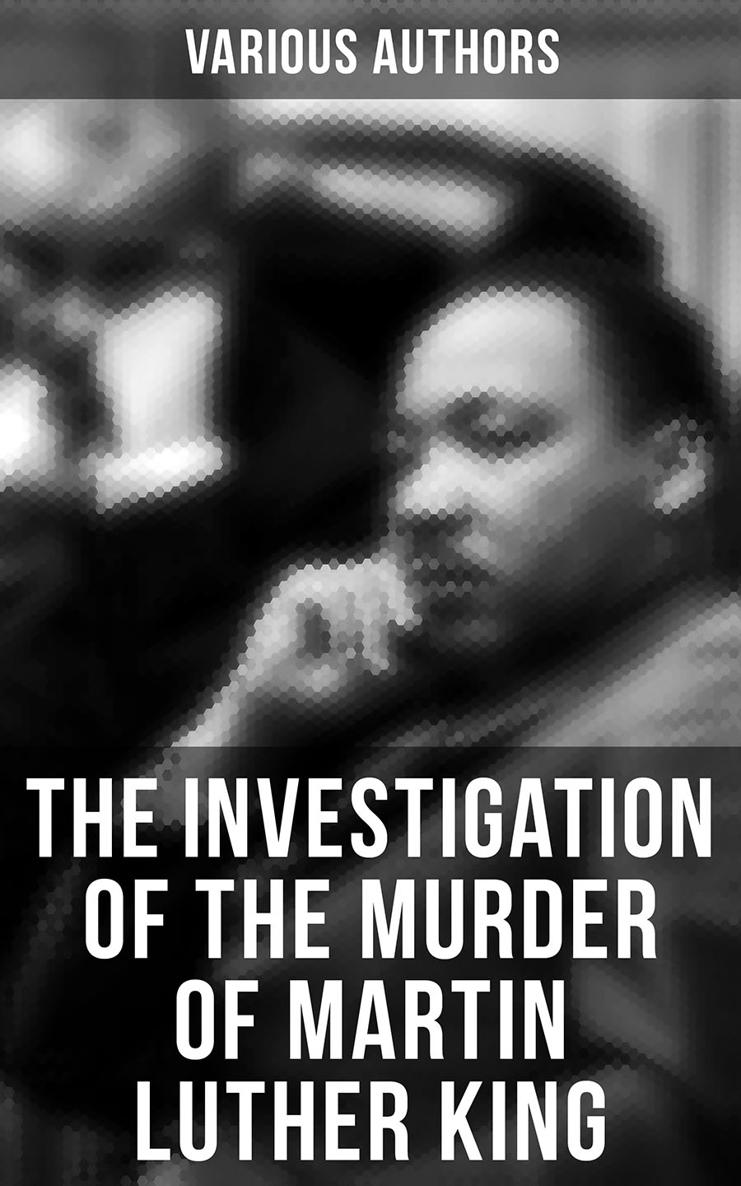 Various Authors The Investigation of the Murder of Martin Luther King - photo 1