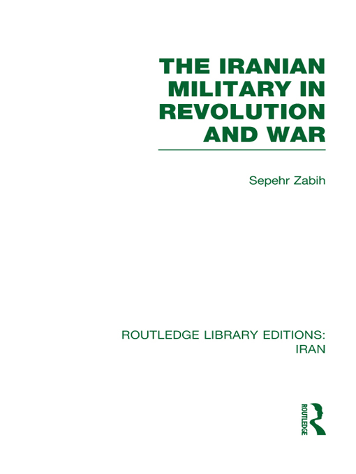 ROUTLEDGE LIBRARY EDITIONS IRAN THE IRANIAN MILITARY IN REVOLUTION AND WAR - photo 1