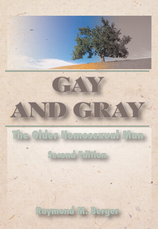 Gay and Gray The Older Homosexual Man Second Edition HAWORTH Gay Lesbian - photo 1