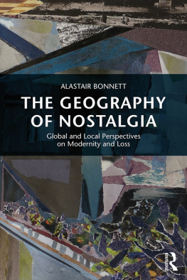 Alastair Bonnett The Geography of Nostalgia: Global and Local Perspectives on Modernity and Loss