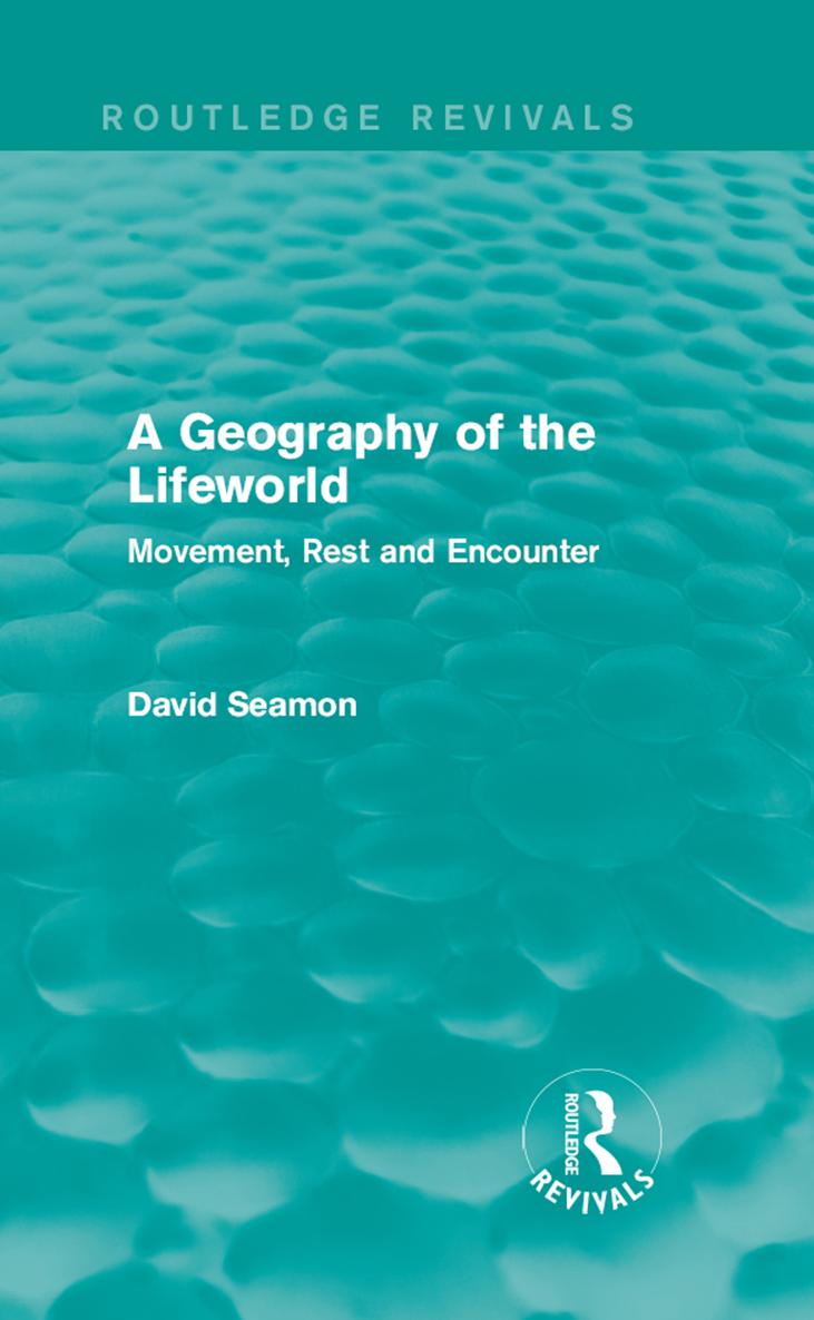 Routledge Revivals A Geography of the Lifeworld Within the modern Western - photo 1