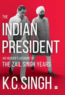 K.C. Singh - The Indian President: An Insiders Account of the Zail Singh Years