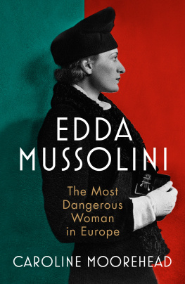 Caroline Moorehead - Edda Mussolini: The Most Dangerous Woman in Europe