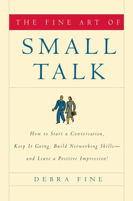 Debra Fine - The Fine Art of Small Talk: How to Start a Conversation, Keep It Going, Build Networking Skills – and Leave a Positive Impression!