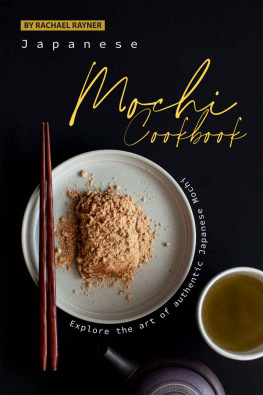 Rachael Rayner - Japanese Mochi Cookbook: Explore the art of authentic Japanese Mochi