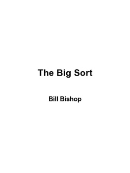 Bill Bishop The Big Sort: Why the Clustering of Like-Minded America Is Tearing Us Apart