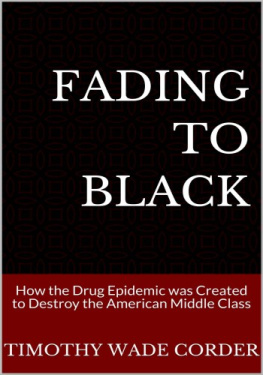 Timothy Wade Corder - Fading to Black: How the Drug Epidemic Was Created to Destroy the American Middle Class