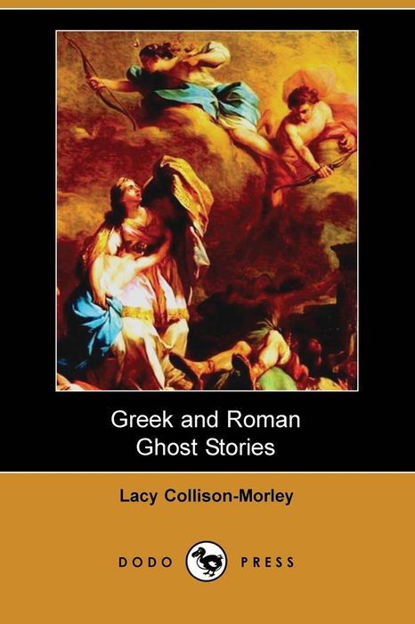 GREEK AND ROMAN GHOST STORIES BY LACY COLLISON-MORLEY FORMERLY SCHOLAR OF ST - photo 1