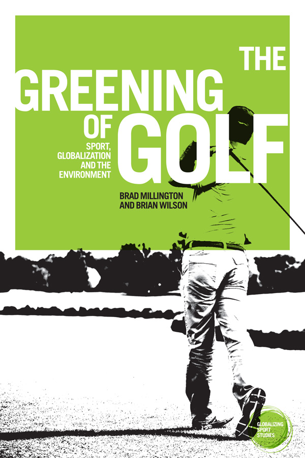 The greening of golf Globalizing Sport Studies Series editor John Horne - photo 1