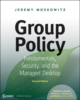 Jeremy Moskowitz Group Policy: Fundamentals, Security, and the Managed Desktop