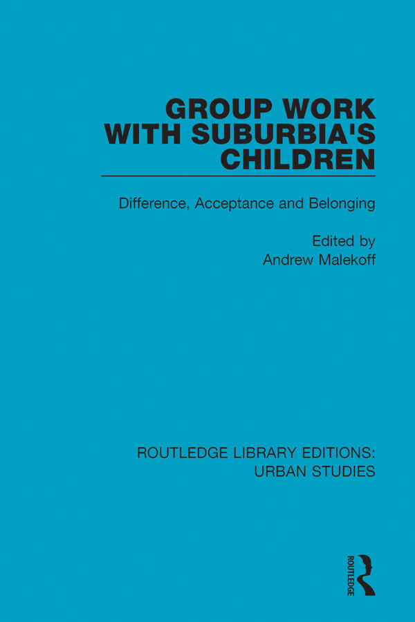 ROUTLEDGE LIBRARY EDITIONS URBAN STUDIES Volume 18 GROUP WORK WITH SUBURBIAS - photo 1