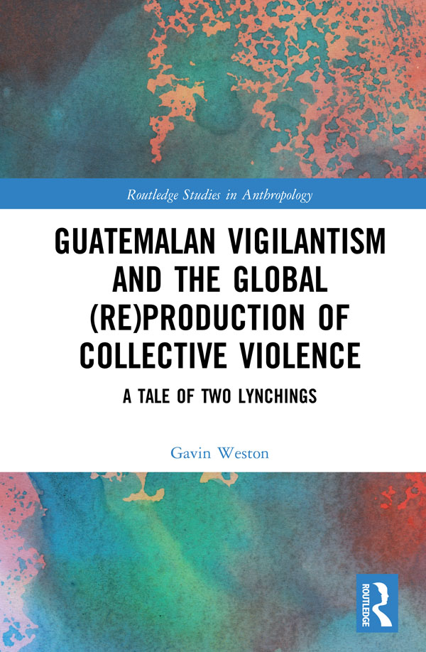 Guatemalan Vigilantism and the Global ReProduction of Collective Violence - photo 1