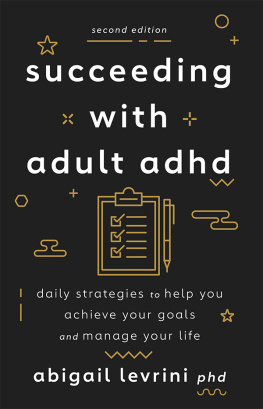 Abigail L. Levrini PhD Succeeding With Adult ADHD: Daily Strategies to Help You Achieve Your Goals and Manage Your Life (APA LifeTools Series)