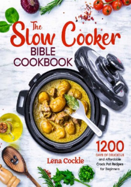 Lena Cockle The Slow Cooker Bible Cookbook: 1200 Days of Delicious and Affordable Crock Pot Recipes for Beginners