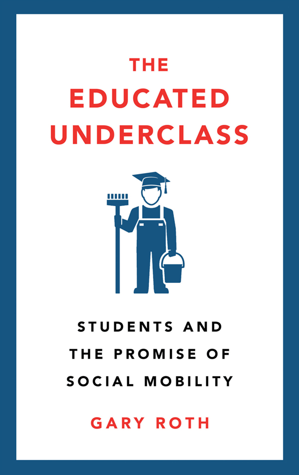 The Educated Underclass The Educated Underclass Students and the Promise of - photo 1