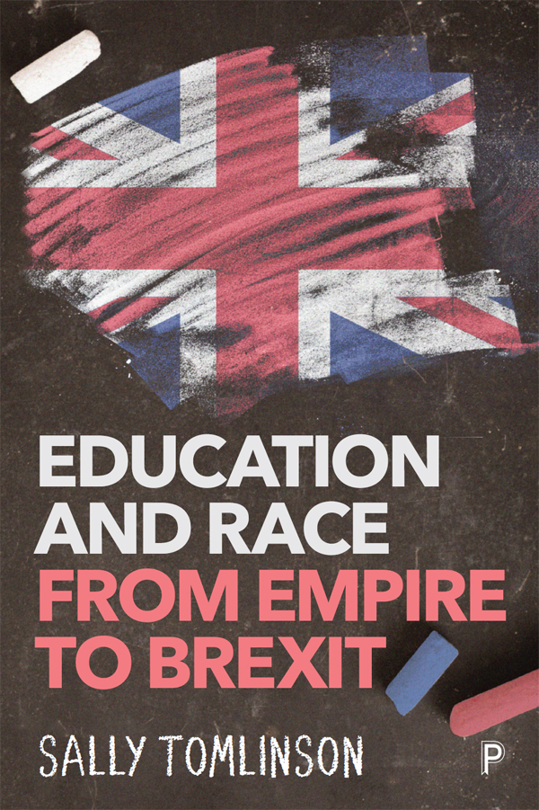 EDUCATION AND RACE FROM EMPIRE TO BREXIT Sally Tomlinson First published - photo 1