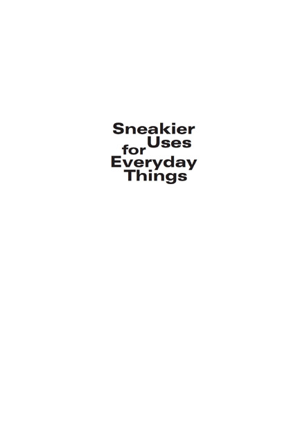 Sneakier Uses for Everyday Things copyright 2005 by Cy Tymony All rights - photo 2