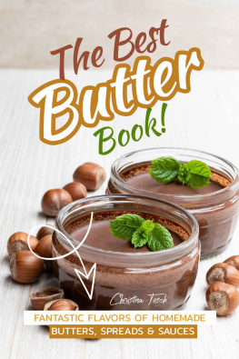 Christina Tosch - The Best Butter Book!: Fantastic Flavors of Homemade Butters, Spreads & Sauces