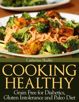 Catherine Shaffer - Cooking healthy: Grain free for diabetics, gluten intolerance and paleo diet