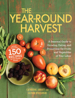 Catherine Abbott - The year-round harvest: A seasonal guide to growing, eating, and preserving the fruits and vegetables of your labor