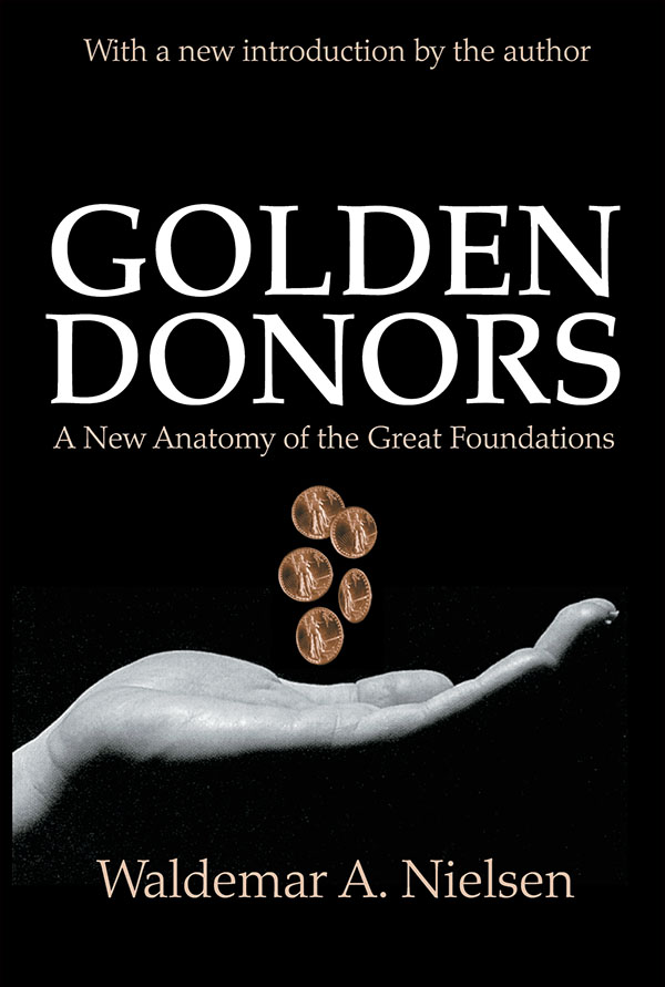 GOLDEN DONORS GOLDEN DONORS A New Anatomy of the Great Foundations Waldemar A - photo 1