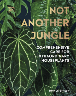 Tony Le-Britton Not Another Jungle: Comprehensive Care for Extraordinary Houseplants