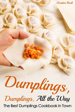 Gordon Rock Dumplings, Dumplings, All the Way: The Best Dumplings Cookbook in Town