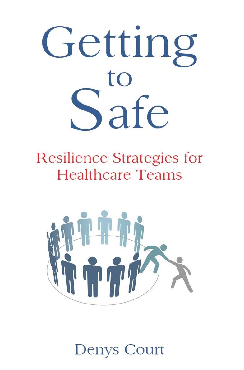 G etting to S afe Resilience Strategies for Healthcare Teams Denys Court Austin - photo 1