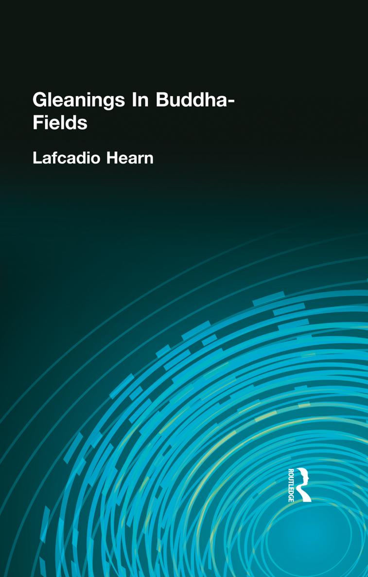 LAFCADIO HEARNS GLEANINGS IN THE BUDDHA-FIELDS The third book of Lafcadio - photo 1