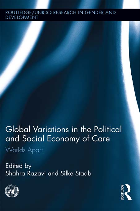 Global Variations in the Political and Social Economy of Care RoutledgeUNRISD - photo 1