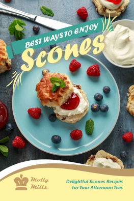 Molly Mills - Best Ways to Enjoy Scones: Delightful Scones Recipes for Your Afternoon Teas