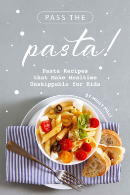 Molly Mills - Pass the Pasta!: Pasta Recipes that Make Mealtime Unskippable for Kids