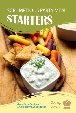 Molly Mills Scrumptious Party Meal Starters: Appetizer Recipes to Shake Up your Shindigs