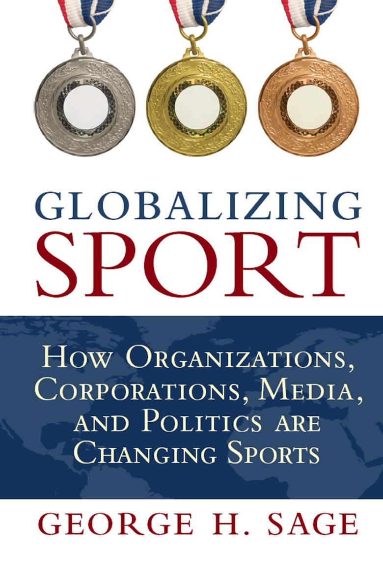 Globalizing Sport How Organizations Corporations Media and Politics are Changing Sport - image 1