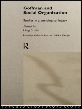 Greg Smith - Goffman and Social Organization: Studies in a Sociological Legacy