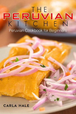 Carla Hale - The Peruvian Kitchen: Peruvian Cookbook for Beginners