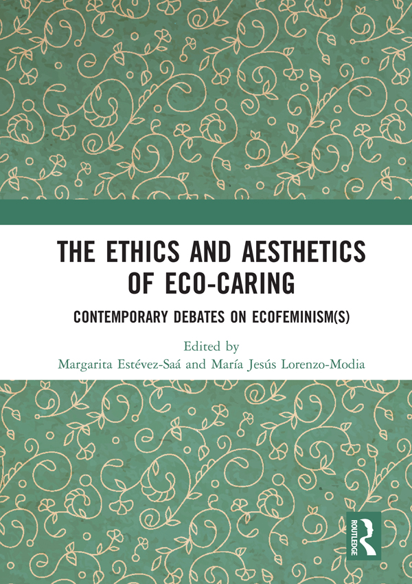 The Ethics and Aesthetics of Eco-caring This book applies ecofeminist ethics - photo 1