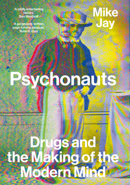 Mike Jay Psychonauts: Drugs and the Making of the Modern Mind