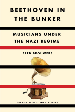 Fred Brouwers - Beethoven in the Bunker: Musicians Under the Nazi Regime