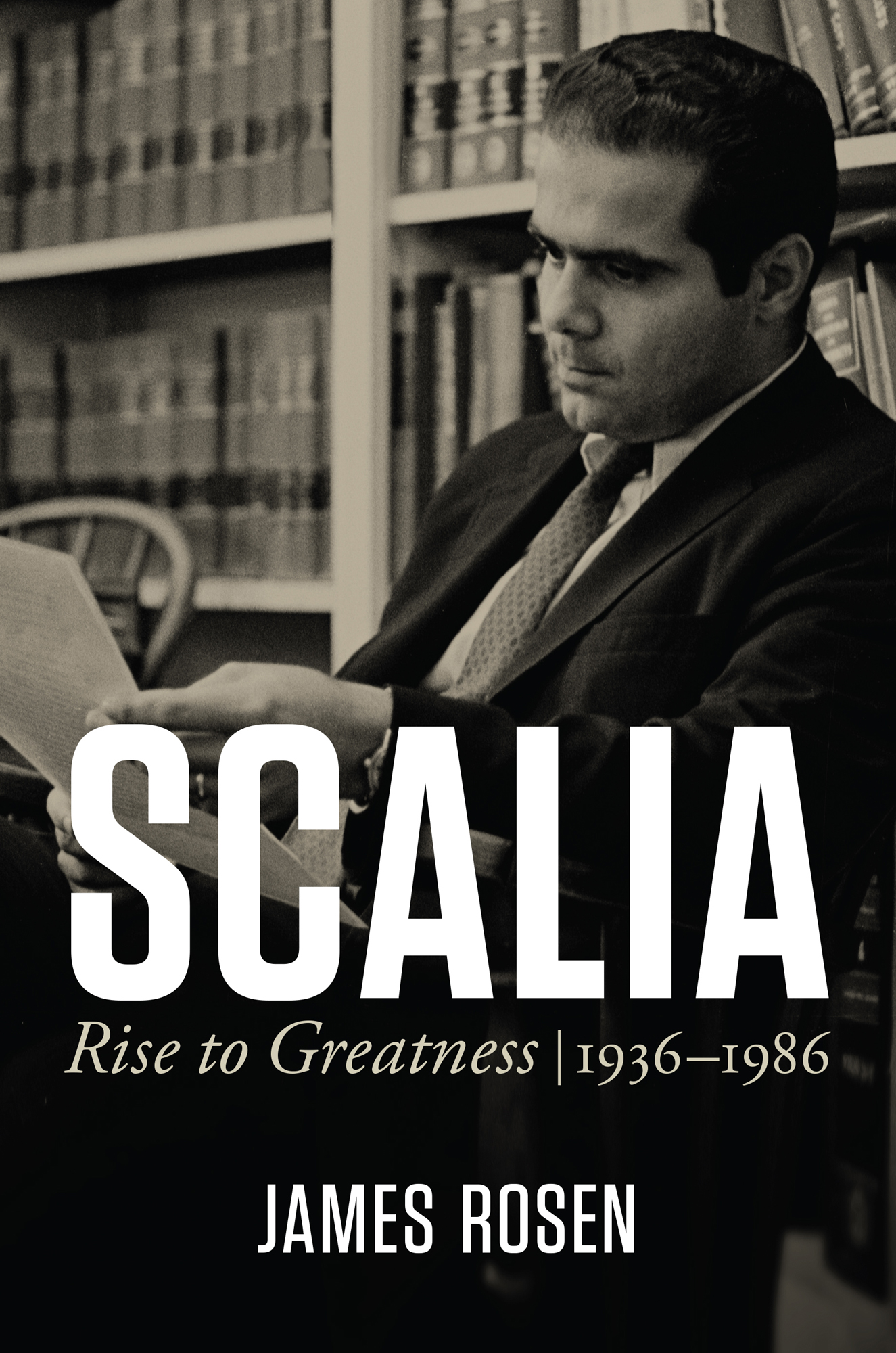 Scalia Rise to Greatness 19361986 James Rosen Praise for Scalia Rise to - photo 1