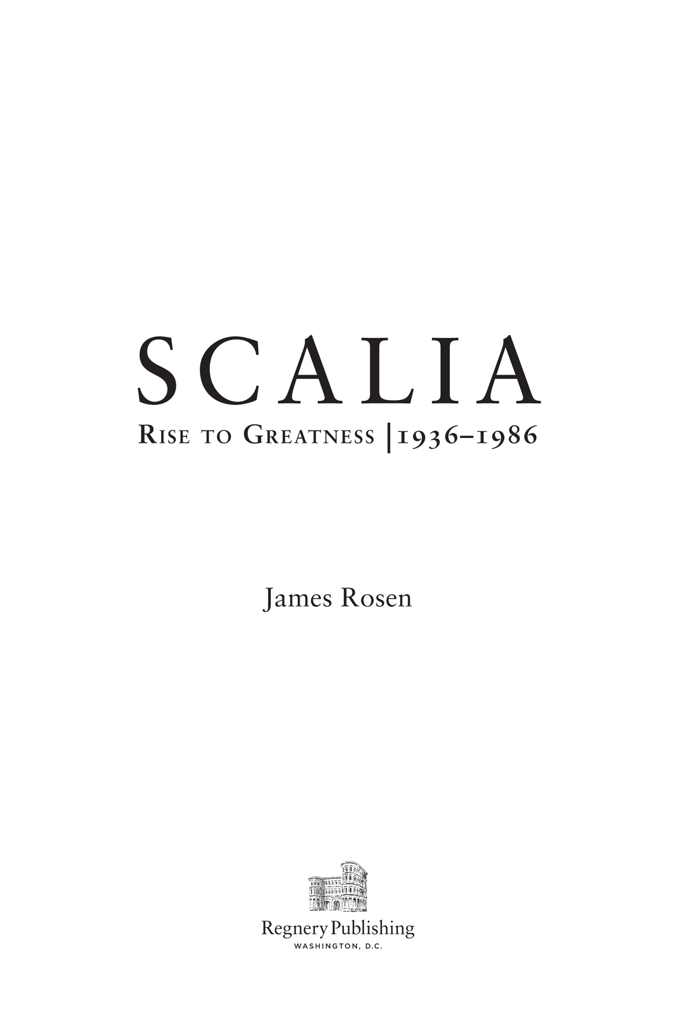 Praise for Scalia Rise to Greatness 19361986 James Rosen has written a - photo 2