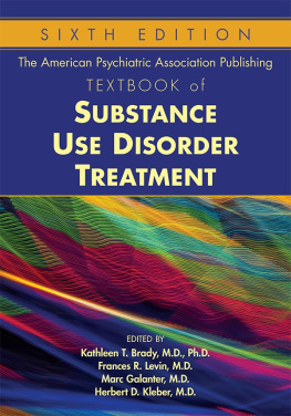 Kathleen T. Brady M.D. Ph.D. Frances R. Levin M.D. The American Psychiatric Association Publishing Textbook of Substance Use Disorder Treatment, Sixth Edition