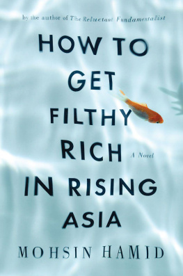 Mohsin Hamid How to Get Filthy Rich in Rising Asia: A Novel