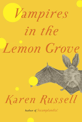 Karen Russell Vampires in the Lemon Grove: Stories