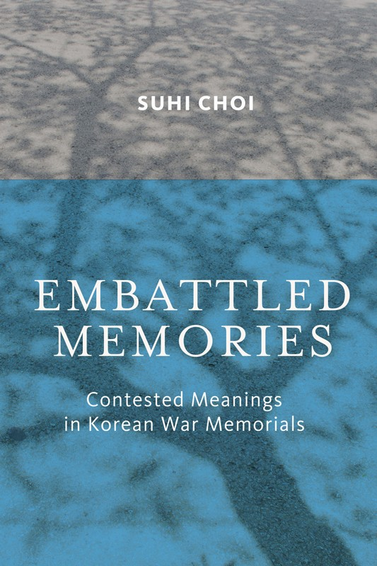 Embattled Memories Contested Meanings in Korean War Memorials Suhi Choi - photo 1