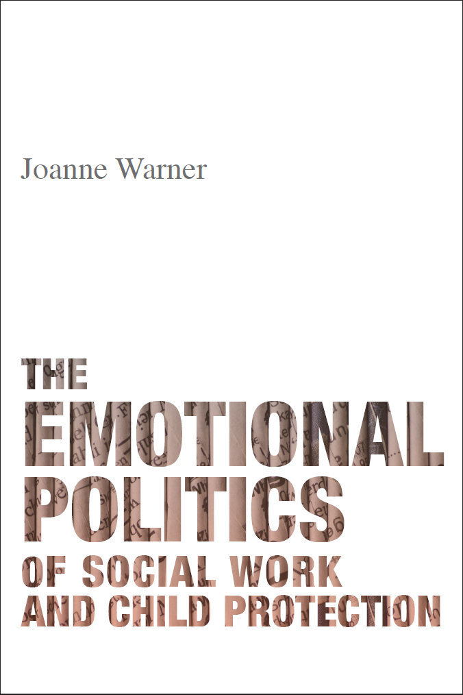 The emotional politics of social work and child protection Joanne Warner - photo 1