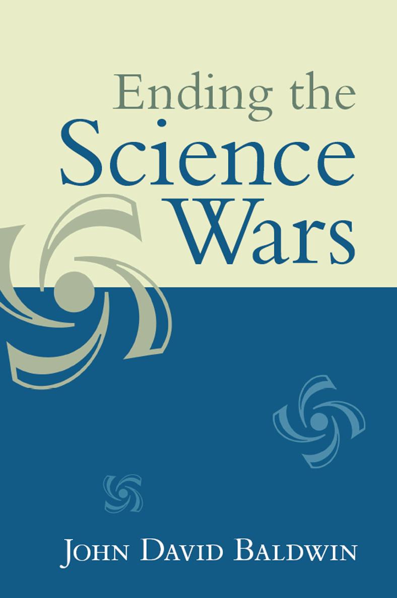 ENDING THE SCIENCE WARS ENDING THE SCIENCE WARS John D Baldwin First - photo 1