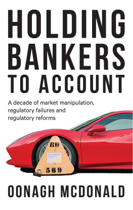 Oonagh McDonald - Holding Bankers to Account: A Decade of Market Manipulation, Regulatory Failures and Regulatory Reforms