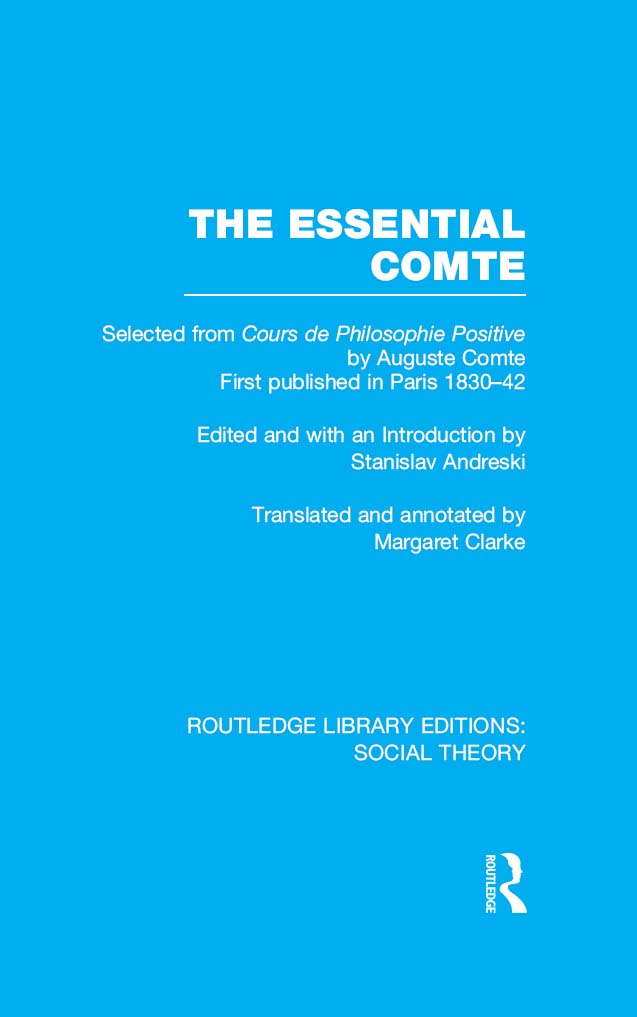 ROUTLEDGE LIBRARY EDITIONS SOCIAL THEORY Volume 19 THE ESSENTIAL COMTE THE - photo 1